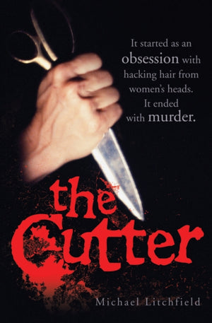 Cutter - It started as an obsession with hacking hair from women's heads. It ended with murder