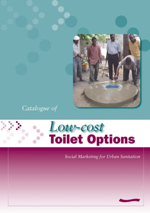 Low-Cost Toilet Options - A Catalogue: Social marketing for urban sanitation