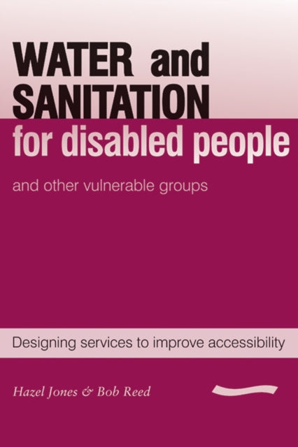 Book cover of: Water and Sanitation for Disabled People and Other Vulnerable Groups. By: Hazel Jones