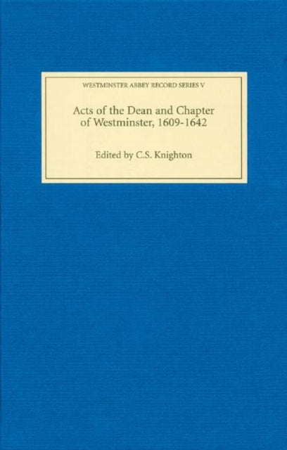 Book cover of: Acts of the Dean and Chapter of Westminster, 1609-1642. By: C. S. Knighton, Westminster Abbey.