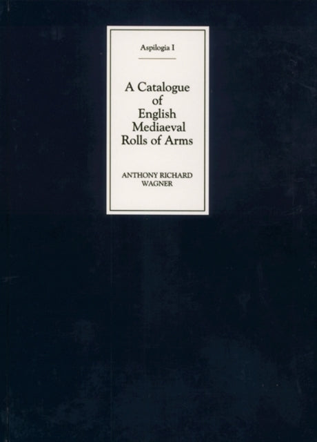 Book cover of: Catalogue of English Mediaeval Rolls of Arms. By: Anthony Richard Wagner