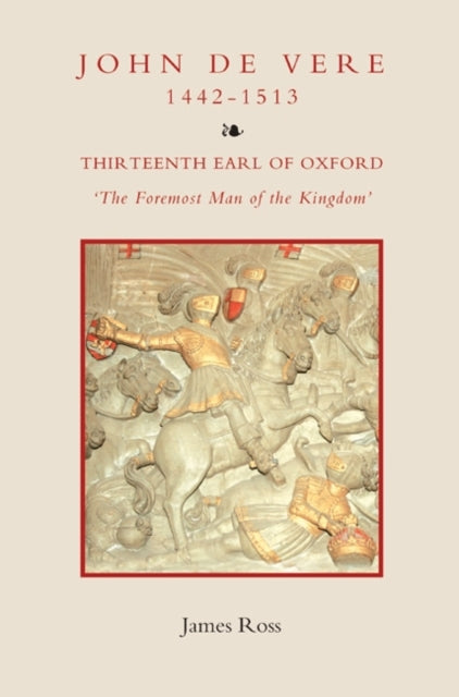 Book cover of: John de Vere, Thirteenth Earl of Oxford (1442-1513). By: James Ross