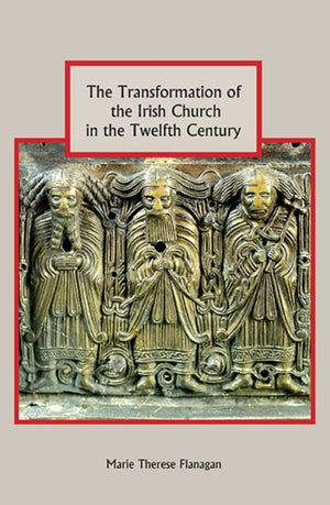 Transformation of the Irish Church in the Twelfth Century