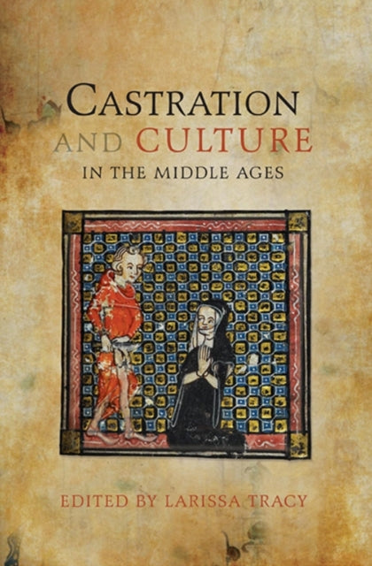 Book cover of: Castration and Culture in the Middle Ages. By: Larissa Tracy