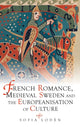 Book cover of: French Romance, Medieval Sweden and the Europeanisation of Culture. By: Sofia Loden