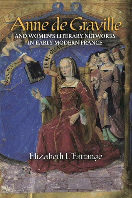Book cover of: Anne de Graville and Women's Literary Networks in Early Modern France. By: Elizabeth L'Estrange