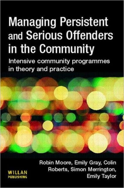 Book cover of: Managing Persistent and Serious Offenders in the Community. By: Colin Roberts