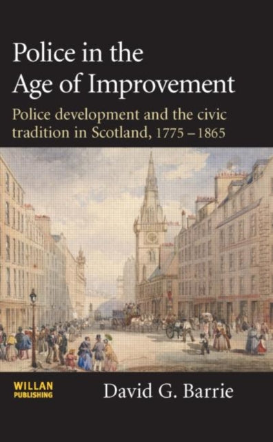 Book cover of: Police in the Age of Improvement. By: David Barrie, David G. Barrie