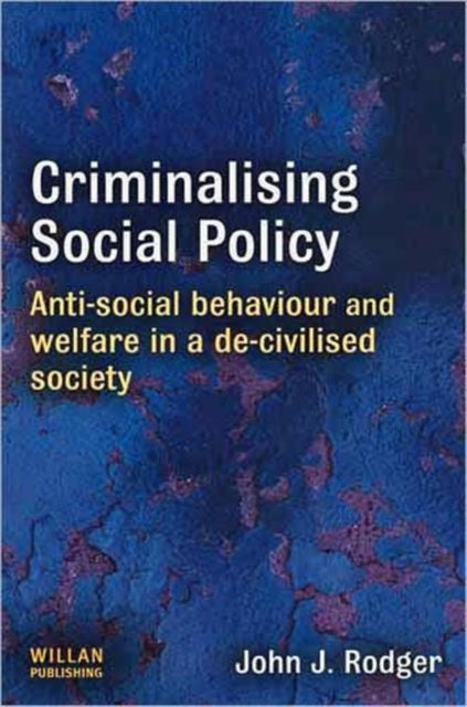 Book cover of: Criminalising Social Policy. By: John J. Rodger