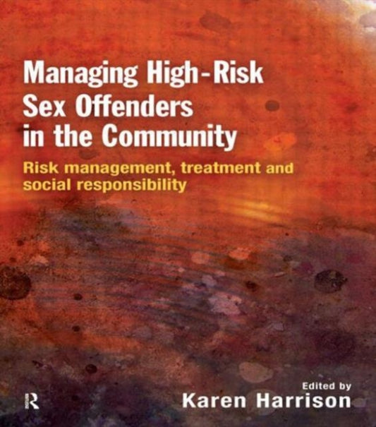 Book cover of: Managing High Risk Sex Offenders in the Community. By: Karen Harrison