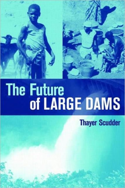 Book cover of: Future of Large Dams. By: Thayer Scudder