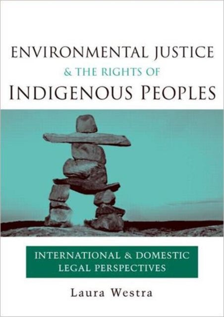 Book cover of: Environmental Justice and the Rights of Indigenous Peoples. By: Laura Westra