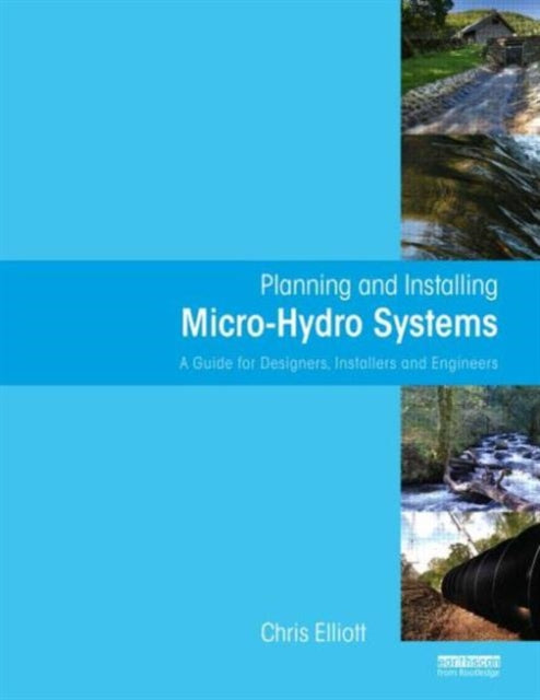 Book cover of: Planning and Installing Micro-Hydro Systems