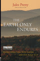 Book cover of: Earth Only Endures. By: Jules Pretty