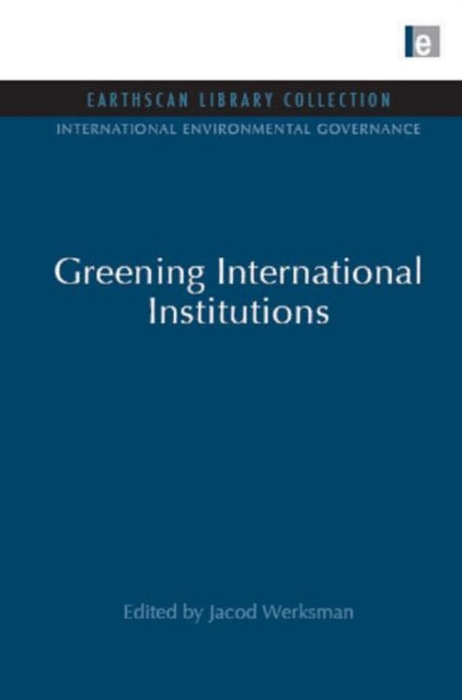 Book cover of: Greening International Institutions. By: Jacod Werksman