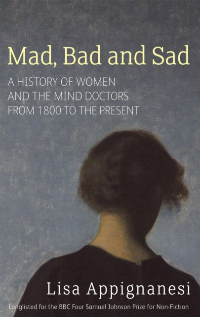 Book cover of: Mad, Bad And Sad. By: Lisa Appignanesi