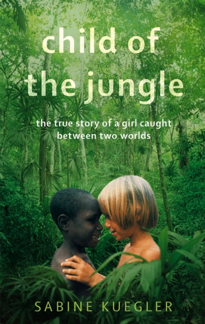 Book cover of: Child Of The Jungle. By: Sabine Kuegler