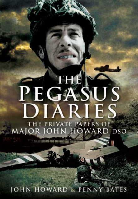 Book cover of: Pegasus Diaries: The Private Papers of Major John Horward DSO. By: Penny Bates