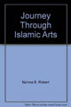 Book cover of: Journey Through Islamic Arts. By: Na'ima Bint Robert