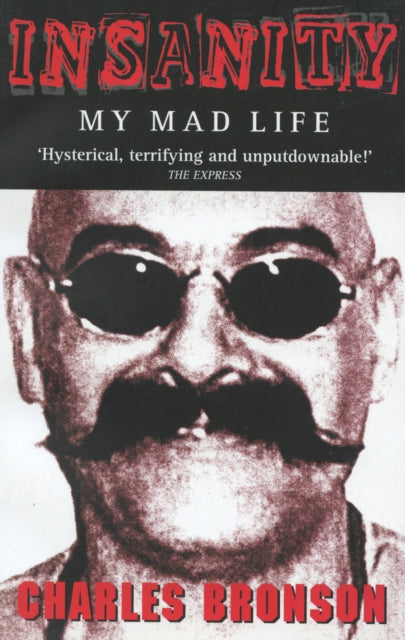 Book cover of: Insanity - My Mad Life. By: Charles Bronson