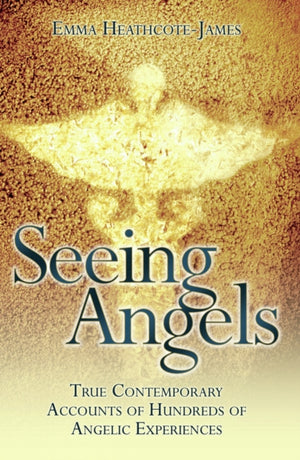 Seeing Angels - True Contemporary Accounts of Hundreds of Angelic Experiences