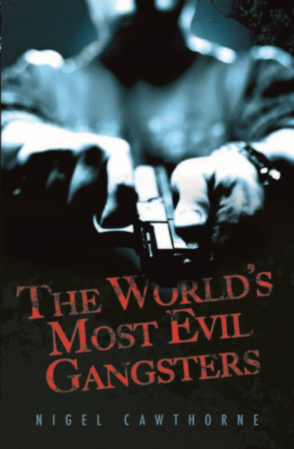 Book cover of: World's Most Evil Gangsters. By: Nigel Cawthorne