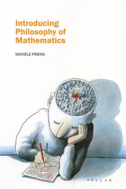 Book cover of: Introducing Philosophy of Mathematics. By: Michele Friend, Michèle Friend