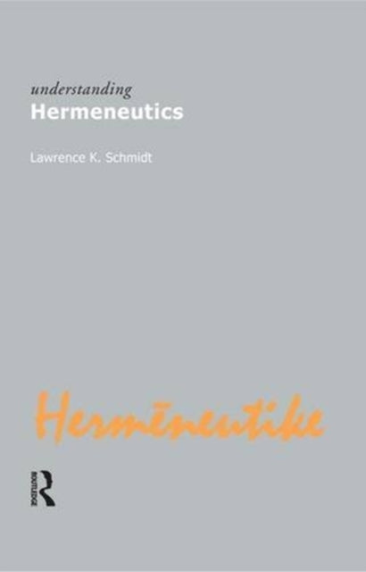 Book cover of: Understanding Hermeneutics. By: Lawrence K. Schmidt