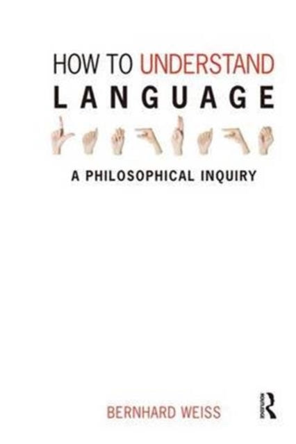 Book cover of: How to Understand Language. By: Bernhard Weiss