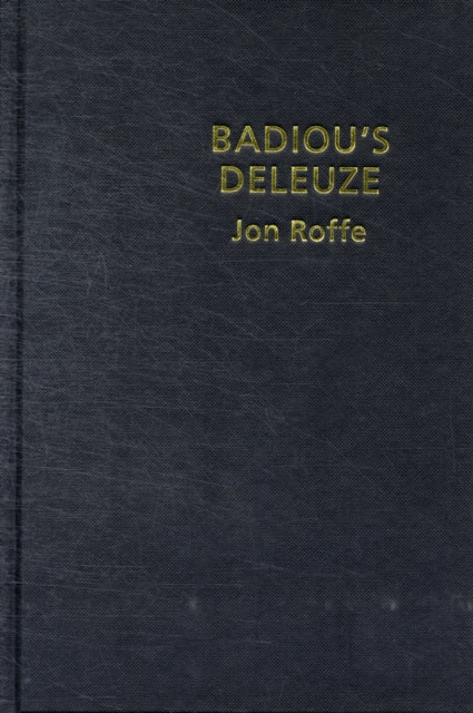 Book cover of: Badiou's Deleuze. By: Jon Roffe