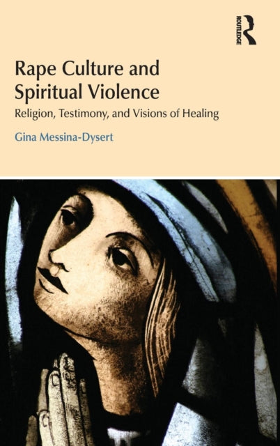 Book cover of: Rape Culture and Spiritual Violence. By: Gina Messina-Dysert