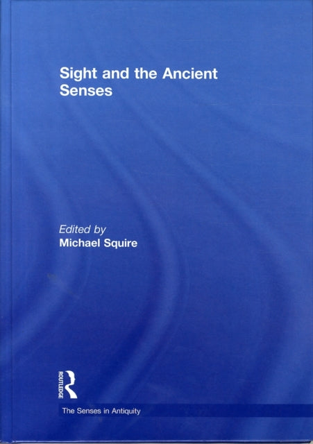 Book cover of: Sight and the Ancient Senses. By: Michael Squire