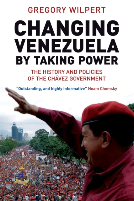 Book cover of: Changing Venezuela by Taking Power. By: Gregory Wilpert
