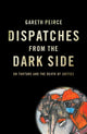 Book cover of: Dispatches from the Dark Side. By: Gareth Peirce