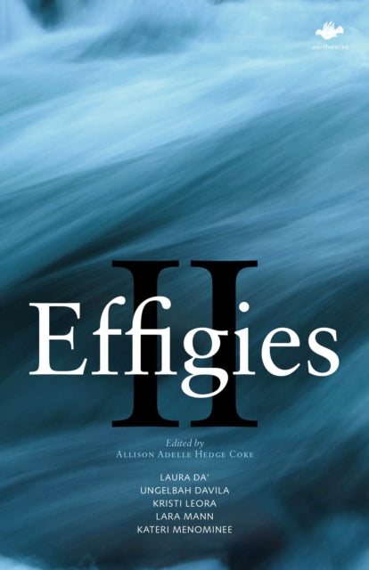 Book cover of: Effigies II. By: Allison Adelle Hedge Coke, Laura Da', Ungelbah Davila, Kristi Leora, Lara Mann, Kateri Menominee