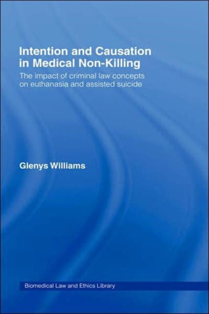 Book cover of: Intention and Causation in Medical Non-Killing. By: Melani Williams, Glenys O. Williams