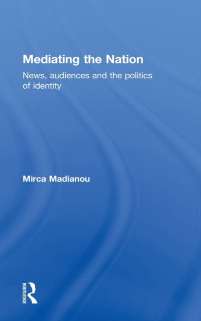 Book cover of: Mediating the Nation. By: Mirca Madianou