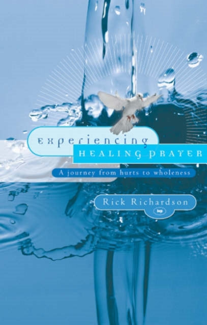 Book cover of: Experiencing Healing Prayer. By: Rick Richardson