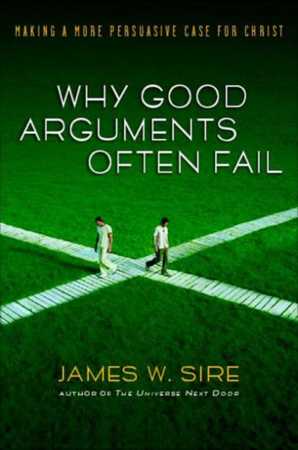 Book cover of: Why good arguments often fail. By: Sire James