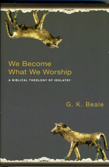 Book cover of: We Become What We Worship. By: G. K. Beale