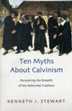 Book cover of: Ten myths about Calvinism. By: Kenneth J. Stewart