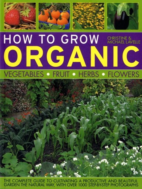 Book cover of: How to Grow Organic Vegetables, Fruit, Herbs and Flowers. By: Lavelle, Christine/ Lavelle, Michael, Christine Lavelle