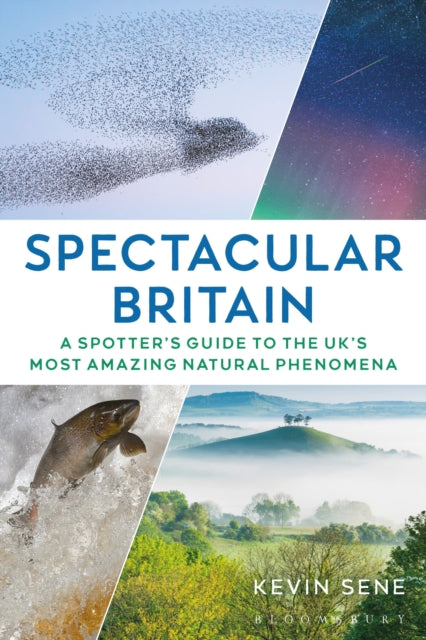 Spectacular Britain, A spotter's guide to the UK’s most amazing natural phenomena 9781844866342 Kevin Sene