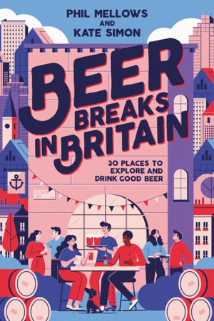 Beer Breaks in Britain, 30 places to explore and drink good beer