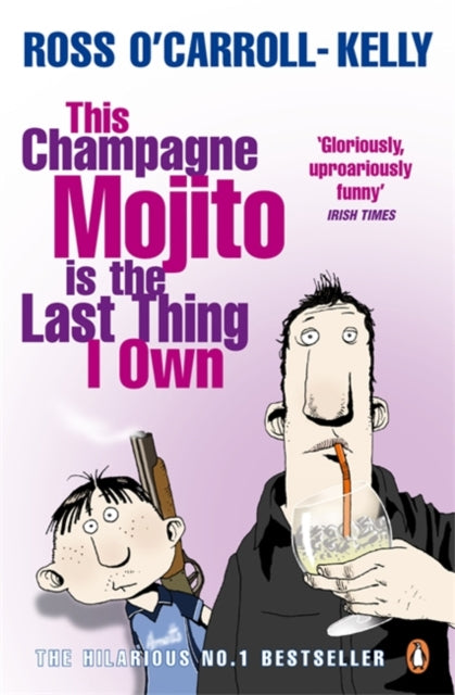 Book cover of: This Champagne Mojito is the Last Thing I Own. By: Ross O'Carroll-Kelly