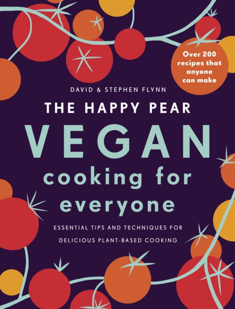 Happy Pear: Vegan Cooking for Everyone, Over 200 Delicious Recipes That Anyone Can Make