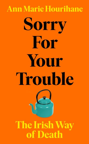 Sorry for Your Trouble, The Irish Way of Death