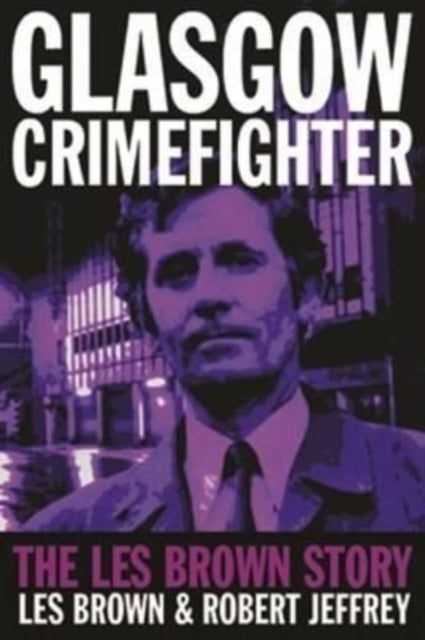 Book cover of: Glasgow Crimefighter. By: Les Brown