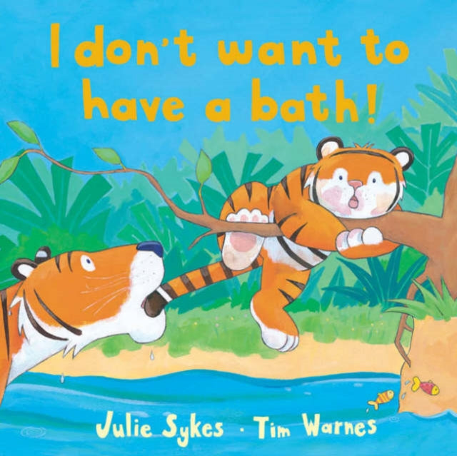 Book cover of: I Don't Want to Have a Bath!. By: Tim Warnes