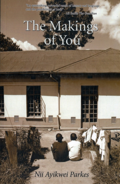 Book cover of: Makings of You. By: Nii Ayikwei Parkes